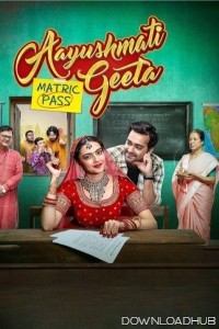 Aayushmati Geeta Matric Pass (2024) Hindi Movie