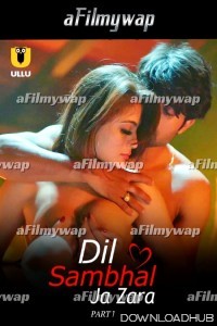 Dil Sambhal Ja Zara (2024) Part 1 ULLU Hindi Hot Web Series