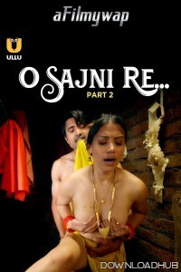 O Sajni Re (2024) Part 2 ULLU Hindi Hot Web Series