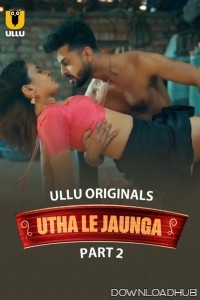 Utha Le Jaunga (2025) Part 2 Ullu Hindi Hot Web Series