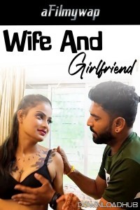 Wife And Girlfriend (2024) Hindi Hot Short Film